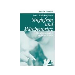 Singlefrau und M�rchenprinz. �ber die Einsamkeit moderner Frauen