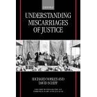 Understanding Miscarriages of Justice: Law, the Media and the Inevitability of a Crisis (Oxford Monographs on Criminal Law and Justice)