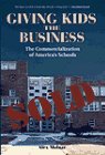 Giving Kids the Business: The Commercialization of America's Schools