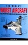The world's worst aircraft : from pioneering failures to multimillion dollar disasters