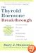The Thyroid Hormone Breakthrough: Overcoming Sexual and Hormonal Problems at Every Age
