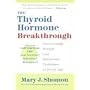 The Thyroid Hormone Breakthrough: Overcoming Sexual and Hormonal Problems at Every Age