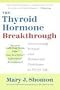 The Thyroid Hormone Breakthrough: Overcoming Sexual and Hormonal Problems at Every Age
