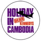 DEAD KENNEDYS - Holiday In Cambodia - Button / Pin