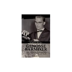 Genosse Barmixer. Kleiner Politischer Bildungszirkel f�r Ossis, Wessis, S�dis und Nordis