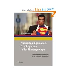 Narzissten, Egomanen, Psychopathen in der F�hrungsetage: Fallbeispiele und L�sungswege f�r ein wirksames Management
