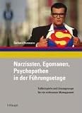 Gerhard Dammann: Narzissten, Egomanen, Psychopathen in der F�hrungsetage: Fallbeispiele und L�sungswege f�r ein wirksames Management
