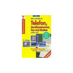 Wie schliesse ich Telefon, Anrufbeantworter, Fax und Modem selbst an. Praktische Ratschl�ge und Tips