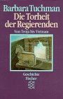 Die Torheit der Regierenden - Von Troja bis Vietnam. - Barbara Tuchman