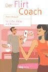 Der Flirt Coach: F�r Liebe, Alltag und Business