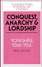 Conquest, Anarchy and Lordship: Yorkshire, 1066-1154 (Cambridge Studies in Medieval Life and Thought: Fourth Series)