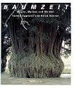 Baumzeit: Magier, Mythen und Mirakel. Neue Einsichten in Europas Baum- und Waldgeschichte