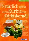 Produkt-Bild: Nat&uuml;rlich gesund durch K&uuml;rbis und K&uuml;rbiskern&ouml;l