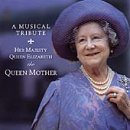 A Musical Tribute: Her Majesty Queen Elizabeth the Queen Mother
