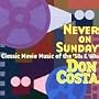 Never on Sunday: Classic Movie Music of the 50's & 60's