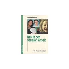 NLP in der sozialen Arbeit: Ein Handbuch f�r die Praxis
