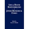 Life and Death Responsibilities in Jewish Biomedical Ethics by Aaron L. Mackler