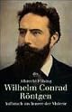 Wilhelm Conrad Röntgen. Aufbruch ins Innere der Materie.