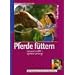 Pferde f�ttern: Gesund und fit - optimal versorgt