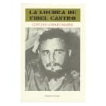 La locura de Fidel Castro (colecci?n Cuba y sus jueces) book cover
