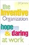 The Inventive Organization: Hope & Daring at Work (Jossey-Bass Management)