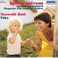 Iglice Szivem - Hungarian Folksongs (for Children)