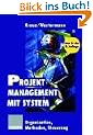 Projektmanagement mit System. Organisation, Methoden, Steuerung