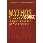 Mythos Krebsvorsorge. Schaden und Nutzen der Fr�herkennung