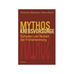 Mythos Krebsvorsorge. Schaden und Nutzen der Fr�herkennung