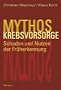 Mythos Krebsvorsorge. Schaden und Nutzen der Fr�herkennung