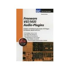 Freeware VST/VSTi Audio-Plugins: Funktion und Bedienung der besten VST-Plugins f�r Windows, MacOS und OS X