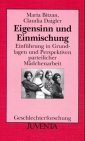 Eigensinn und Einmischung: Einf&uuml;hrung in Grundlagen und Perspektiven parteilicher M&auml;dchenarbeit - Maria Bitzan, Claudia Daigler