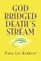 God Bridged Death's Stream
