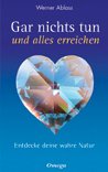 Gar nichts tun und alles erreichen. Entdecke deine wahre Natur