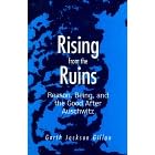 Rising from the Ruins: Reason, Being and the Good After Auschwitz