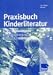 Bücher : Praxisbuch Kinderliteratur. Für die sozialpädagogische Ausbildung: für die sozialpädagogische Ausbildung Lehr-/Fachbuch
