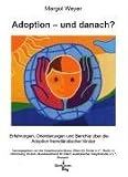 Adoption - und danach?: Erfahrungen, Orientierungen und Berichte �ber die Adoption fremdl�ndischer Kinder