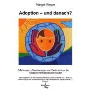 Adoption - und danach?: Erfahrungen, Orientierungen und Berichte �ber die Adoption fremdl�ndischer Kinder