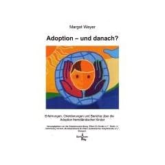 Adoption - und danach?: Erfahrungen, Orientierungen und Berichte �ber die Adoption fremdl�ndischer Kinder