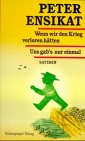 Wenn wir den Krieg verloren h�tten / Uns gab's nur einmal - Peter Ensikat