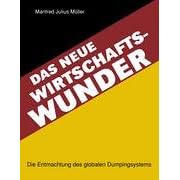 Das neue Wirtschaftswunder. Die Entmachtung des globalen Dumpingsystems (Broschiert)