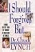 I Should Forgive But