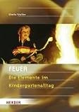 FEUER: Die Elemente im Kindergartenalltag - Gisela Walter