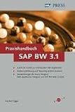 Praxishandbuch SAP BW 3.1: Datenbeschaffung, Datenmodellierung und Reporting einfach meistern - mit Musterl&Atilde;&para;sungen f&Atilde;&frac14;r Query Designer, Web Application Designer und SAP BW Web Cockpit (SAP PRESS)