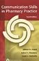 Communication Skills in Pharmacy Practice: A Practical Guide for Students and Practitioners