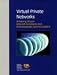 Virtual Private Networks : Achieving Secure Internet Commerce and Enterprisewide Communications