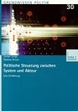 Politische Steuerung zwischen System und Akteur. Eine Einführung