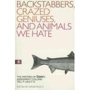 Backstabbers, Crazed Geniuses, and Animals We Hate: The Writers of Slate's "Assessment" Column Tell It Like It Is