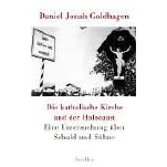 Die katholische Kirche und der Holocaust: Eine Untersuchung �ber Schuld und S�hne