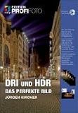 DRI und HDR - Das perfekte Bild - Edition ProfiFoto